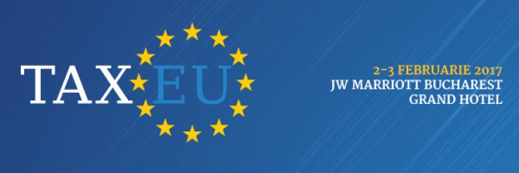 TaxEu Forum 2017 prezinta noile modificari fiscale si legislative