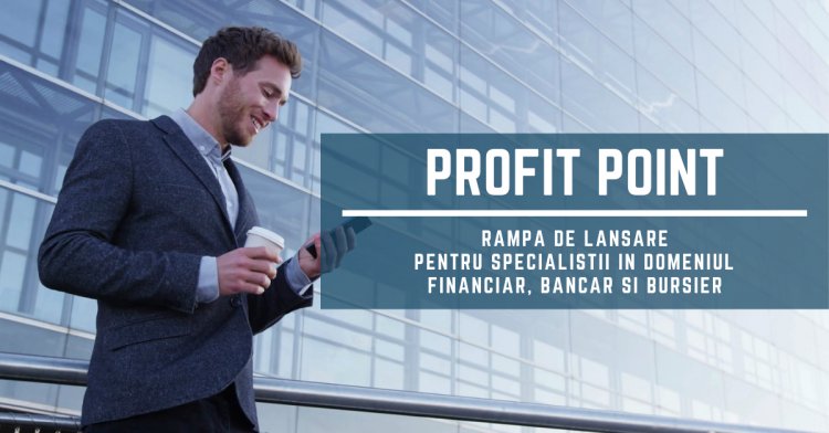 Profit Point - rampa de lansare pentru specialistii in domeniu financiar, bancar si bursier