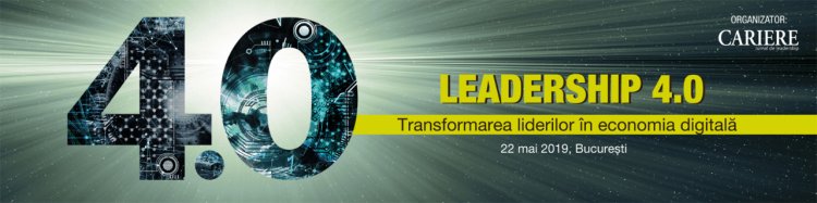 Vino la evenimentul ”Leadership 4.0” pentru a invata despre transformarea liderilor in economia digitala