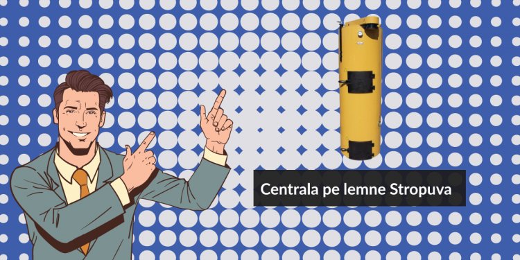 Centralele Stropuva o investitie buna