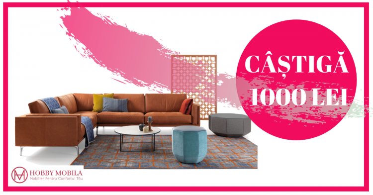 Hobby Mobila pune la bătaie 1000 lei, să îți cumperi ce vrei tu!
