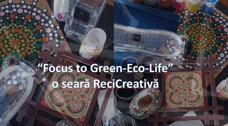 “Focus to Green-Eco-Life”. Seară ReciCreativă in ajun de Dragobete