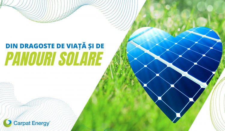 Din dragoste de viață și de Panouri Solare