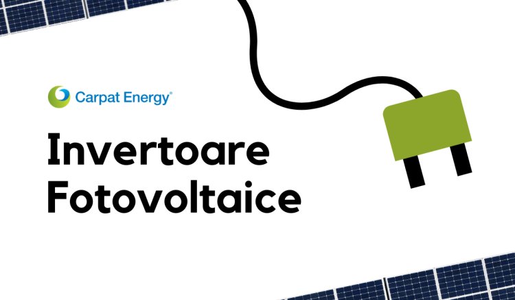 Ce trebuie să știi despre invertoarele utilizate in sistemele fotovoltaice?