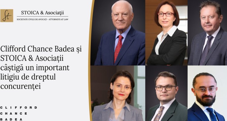 Avocații din cadrul Clifford Chance Badea și STOICA & Asociații câștigă un important litigiu de dreptul concurenței