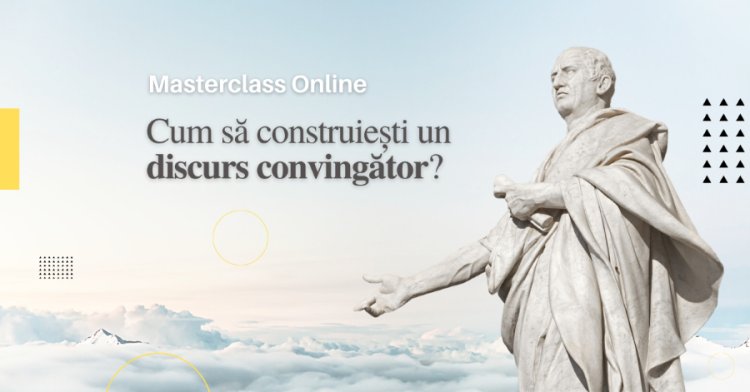 Masterclass retorică, ed. a-II-a: Cum să construiești un discurs convingător?
