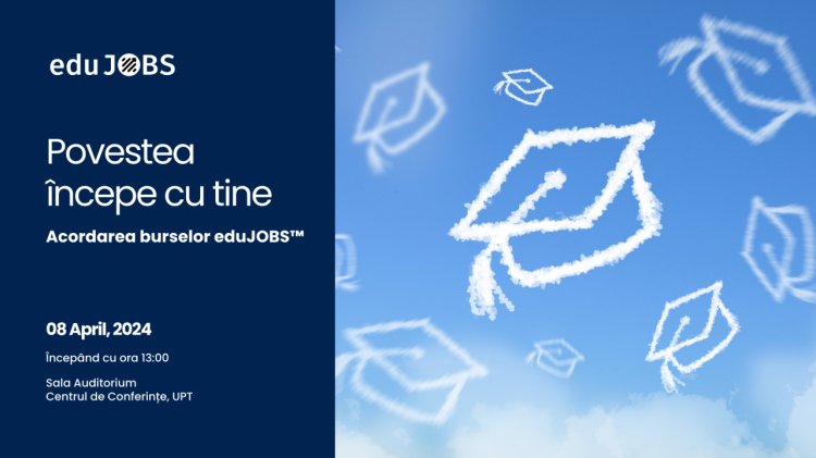 𝐏𝐨𝐯𝐞𝐬𝐭𝐞𝐚 î𝐧𝐜𝐞𝐩𝐞 𝐜𝐮 𝐭𝐢𝐧𝐞: Acordarea burselor eduJOBS