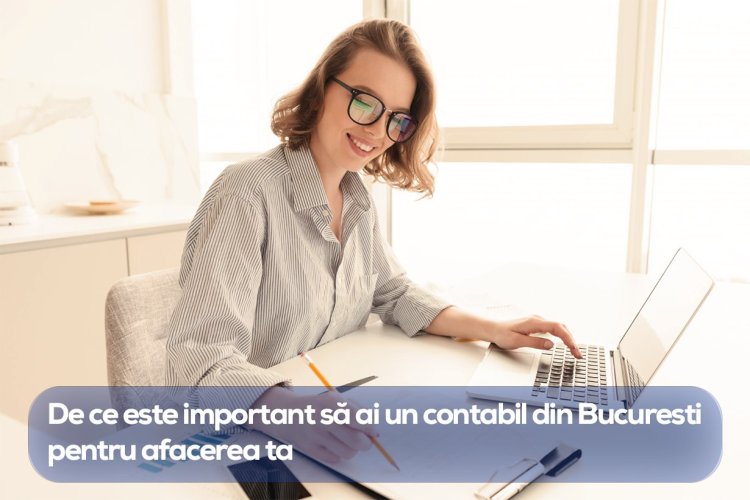 De ce este important să ai un contabil din Bucuresti pentru afacerea ta
