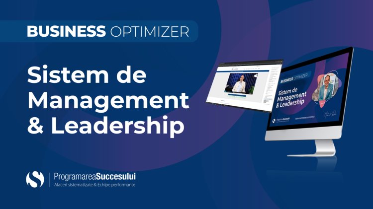 Lansare Sistem de Management & Leadership – BUSINESS OPTIMIZER: soluție pentru organizarea și creșterea IMM-urilor