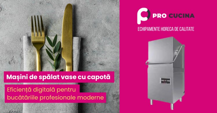 Mașini de spălat vase cu capotă Pro Cucina: eficiență digitală pentru bucătăriile profesionale moderne