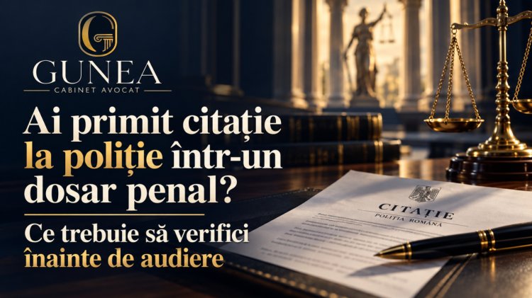 Ai primit citație la poliție într-un dosar penal? Ce trebuie să verifici înainte de audiere